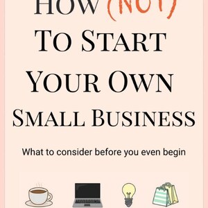 以下が含まれることがあります： 淡いピーチ色の背景に黒い文字で「LET'S TALK ABOUT HOW (NOT) TO START YOUR OWN SMALL BUSINESS. What to consider before you even begin.」と書かれた本の表紙。下部にはコーヒーカップ、ノートパソコン、電球、ショッピングバッグのアイコンがある。著者：CARINE KHOURY NIEMANN。