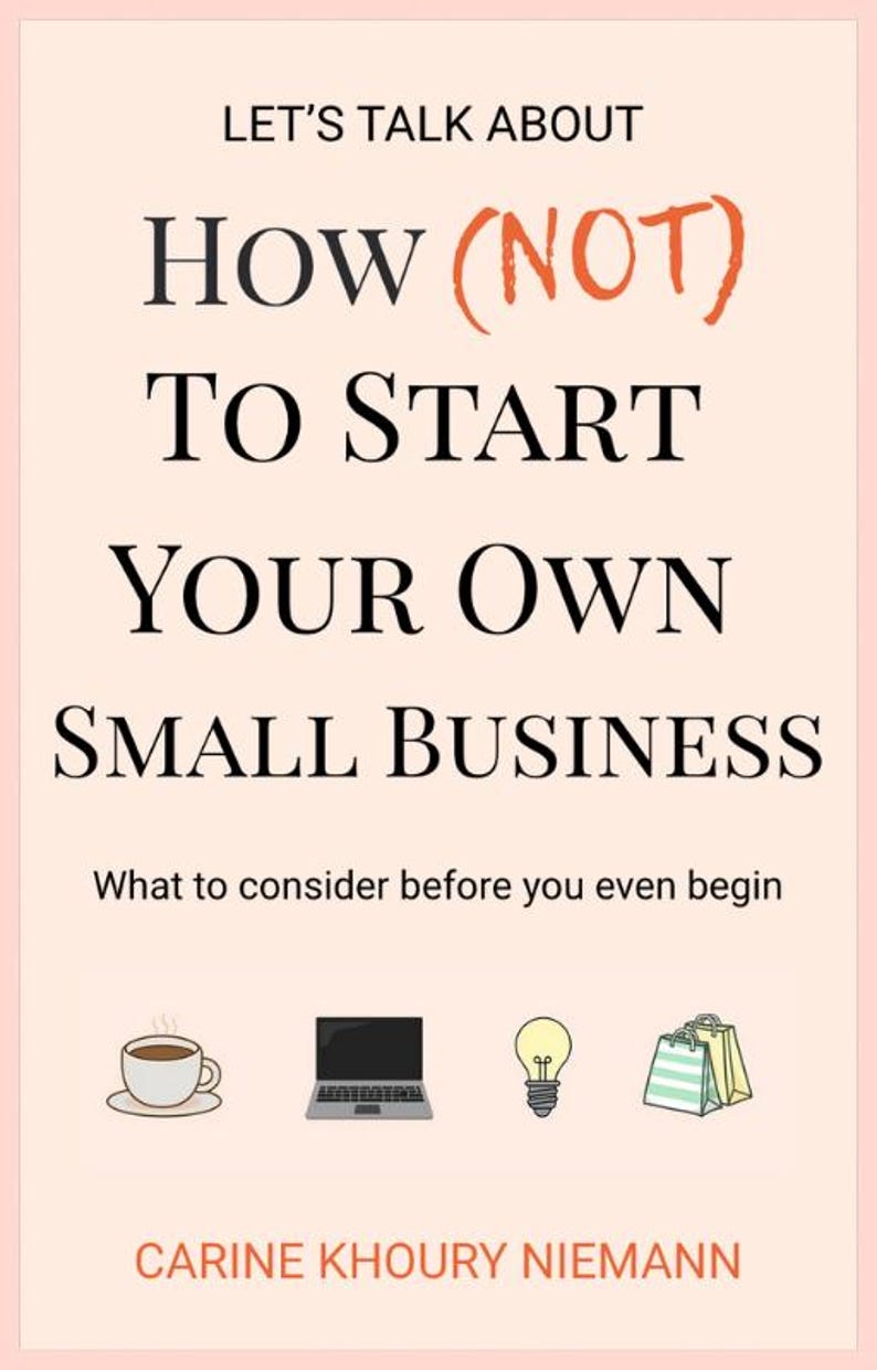 以下が含まれることがあります： 淡いピーチ色の背景に黒い文字で「LET'S TALK ABOUT HOW (NOT) TO START YOUR OWN SMALL BUSINESS. What to consider before you even begin.」と書かれた本の表紙。下部にはコーヒーカップ、ノートパソコン、電球、ショッピングバッグのアイコンがある。著者：CARINE KHOURY NIEMANN。