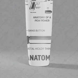 May include: A white cylindrical object with the text "ANATOMY OF A PEW PEWER" and diagrams of a handgun and bullet. The text includes "BANG BUTTON" and "METAL HOLDY THIN". The object is on a gray surface.