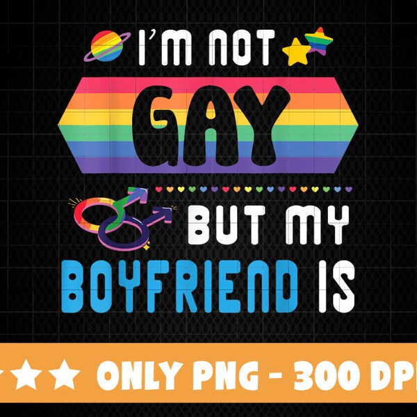 Accept Love Proud Happy Me I'm Not Gay But My Boyfriend Is PNG Embrace Love and Humor, Pride Month 2024, Gay Pride Celebration, Love is Love