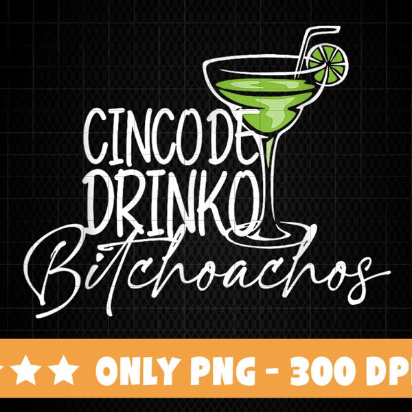 Cinco De Drin-ko Bitchachos Funny Cinco De Mayo Drinking PNG Cinco De Mayo png, Mexican Holidays, Mexico Drinking, Mexican Fiesta png