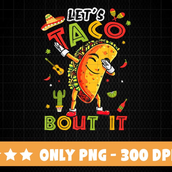 Cute Let's Taco Bout It Funny Mexican Taco Cinco De Mayo PNG Files Sublimation, Taco Png, Taco Design, Taco Shirt Design