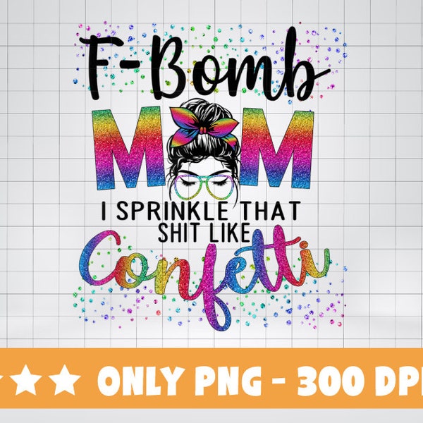 Archivo PNG F-Bomb Mamá Espolvoreo eso como Confeti Png, Messy Bun Tie-Dye Png, F-Bomb Mamá png sublimación Descarga instantánea