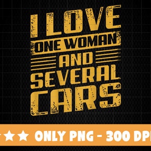 I Love One Woman And Several Cars PNG, Mechanic png, Car Lover png, Auto Mechanic, Car Mechanic Design, Technician, Grease Monkey