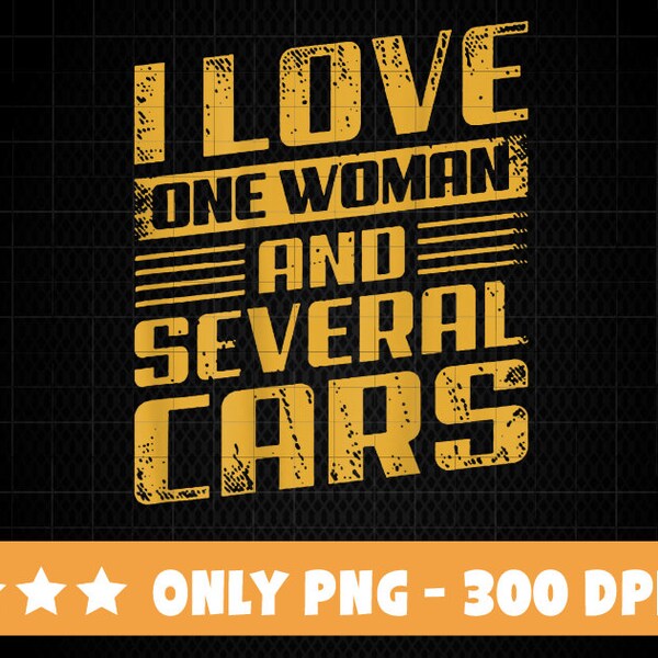 I Love One Woman And Several Cars PNG, Mechanic png, Car Lover png, Auto Mechanic, Car Mechanic Design, Technician, Grease Monkey