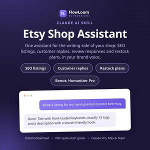 May include: A dark purple digital graphic for FlowLoom Automations Claude AI Skill Etsy Shop Assistant. It features text describing SEO listings, customer replies, and restock plans, with a chat interface bubble showing a request for a bee mug listing.