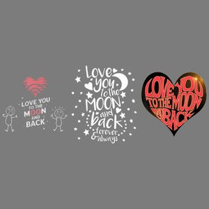 May include: Three heart-themed designs with the phrase "Love You to the Moon and Back." One design features a red heart with a Wi-Fi symbol, another has white text with stars, and the last is a black heart with red text.