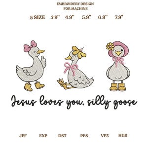 May include: Embroidery design for machine featuring three cartoon geese with bows, bonnets, and boots. The text "Jesus loves you, silly goose" is below the geese. Sizes range from 3.9" to 7.9".