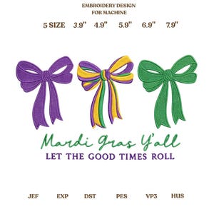 May include: Embroidery design for machine featuring three colorful bows: purple, yellow/green, and green. Text reads "Mardi Gras Y'all, Let the Good Times Roll." Sizes range from 3.9" to 7.9" in width. Includes file formats JEF, EXP, DST, PES, VP3, and HUS.