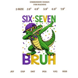 May include: An embroidery design featuring a cartoon alligator dabbing, wearing a purple cap and sunglasses, with the words "SIX SEVEN BRUH" in purple, green, and yellow. The design includes text indicating sizes from 3.9" to 7.9".