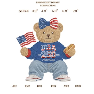 May include: An embroidery design featuring a teddy bear wearing a blue sweater with "USA 250 Anniversary" text, jeans, and a bow. The bear holds an American flag and a hot dog. Sizes range from 3.9" to 7.9".