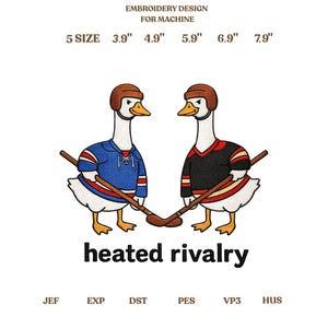 May include: An embroidery design featuring two cartoon geese in hockey jerseys and helmets, holding hockey sticks. The text "heated rivalry" is below the geese. The design is available in 5 sizes, ranging from 3.9" to 7.9".
