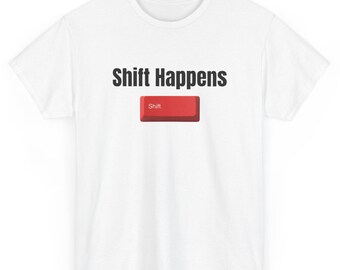 Shift Happens keyboard joke T-Shirt| Funny Typing Humor | Programmer Humor Tee| IT Crowd Gift Shirt| Coding Joke Tee| Sysadmin Graphic Tee