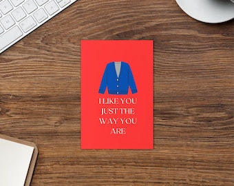 I Like You Just the Way You Are - Mr. Rogers Inspired Greeting Card