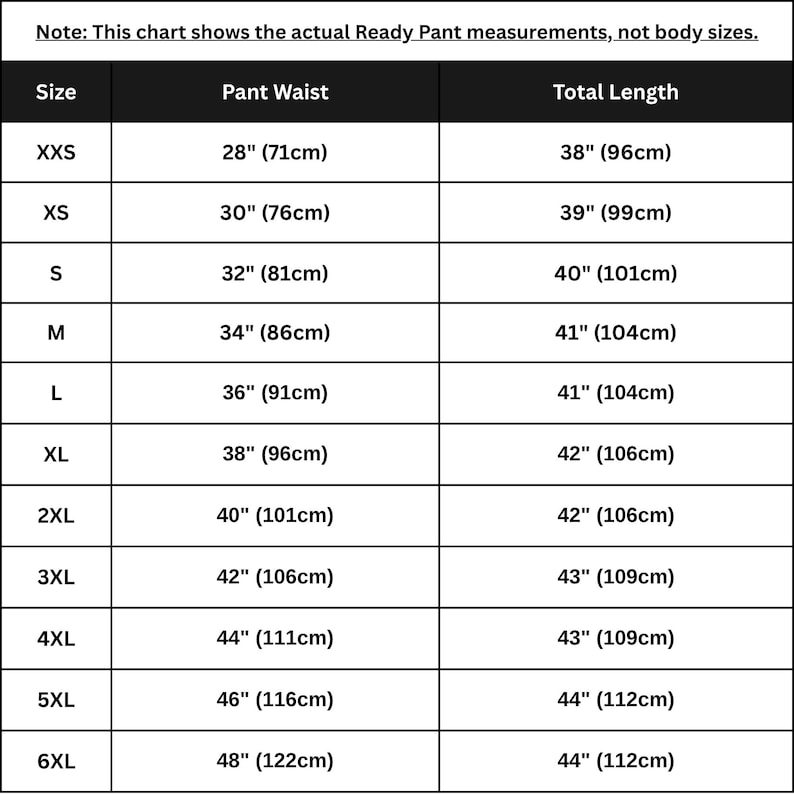 May include: A black and white sizing chart for pants with columns for size, pant waist, and total length. The text at the top reads: Note: This chart shows the actual Ready Pant measurements, not body sizes. Sizes range from XXS to 6XL with measurements in inches and centimeters.