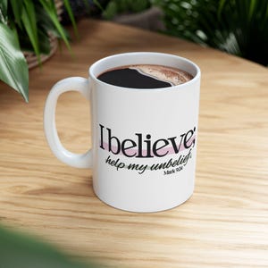 Mark 9:24 Mug | I believe; help my unbelief | Christian Coffee Mug | Scripture Mug | Faith Coffee Cup | Christian Gift | Bible Study Mug