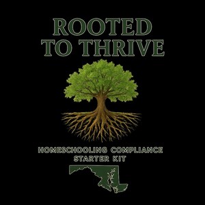 May include: Black background with the text "ROOTED TO THRIVE" in green. A tree with green leaves and brown roots is centered below the text. The text "HOMESCHOOLING COMPLIANCE STARTER KIT" is below the tree, with a green outline of Maryland.