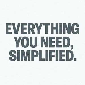 Może przedstawiać: Białe tło z tekstem "EVERYTHING YOU NEED, SIMPLIFIED" w ciemnoszarej, bezszeryfowej czcionce. Tekst jest wyśrodkowany i zajmuje większość obrazu.