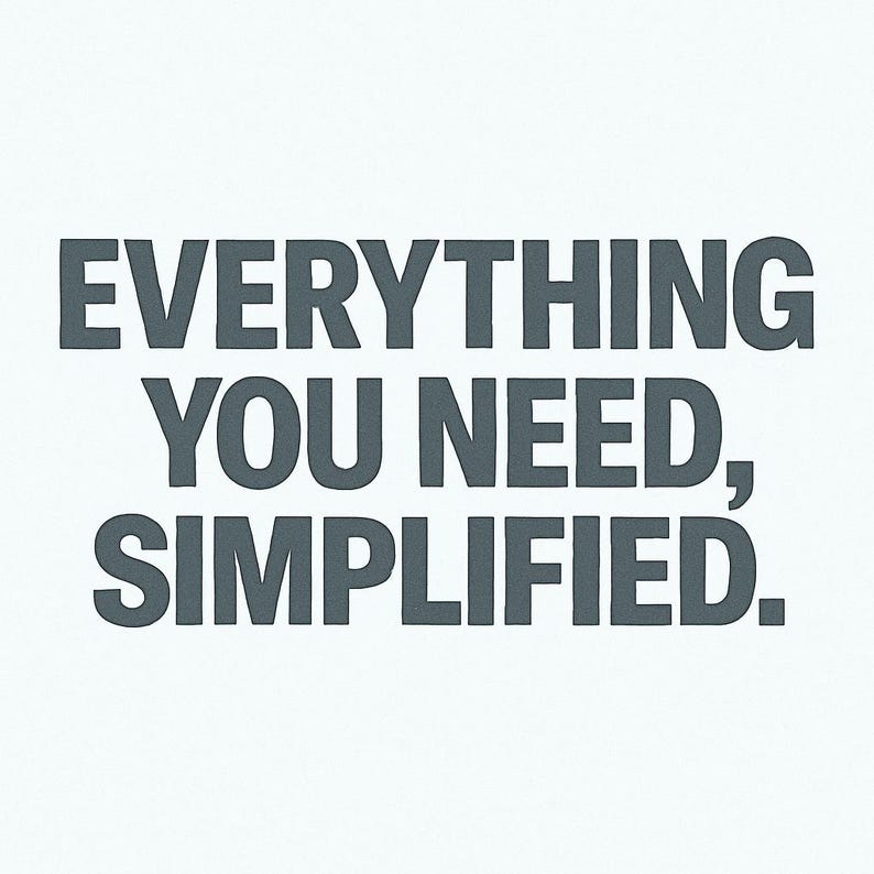 Może przedstawiać: Białe tło z tekstem "EVERYTHING YOU NEED, SIMPLIFIED" w ciemnoszarej, bezszeryfowej czcionce. Tekst jest wyśrodkowany i zajmuje większość obrazu.