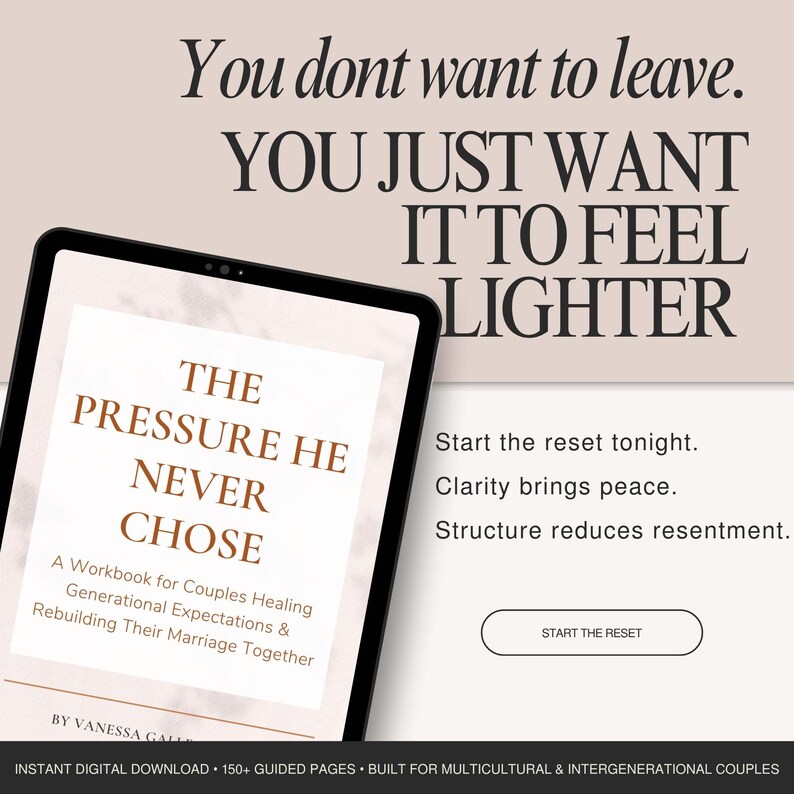 May include: A digital tablet shows a workbook titled "The Pressure He Never Chose" with the text: "You just want it to feel lighter." Additional text includes "Start the reset tonight." and "Start the reset."