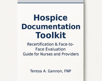 May include: A white book titled "Hospice Documentation Toolkit" with dark blue text. The book includes the subtitle "Recertification & Face-to-Face Evaluation Guide for Nurses and Providers" and the author's name, Teresa A. Gannon, FNP.