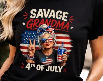 Funny Grandma 4th of July Shirt, Savage Grandma Shirt, Patriotic Grandma Shirt, Cool Grandma Gift, Independence Day Tee, USA Grandma Shirt