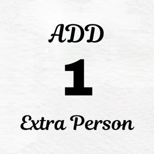 May include: White background with black text that reads "ADD 1 Extra Person". The word "ADD" is in a cursive font, the number "1" is in a bold, block font, and "Extra Person" is in a cursive font.