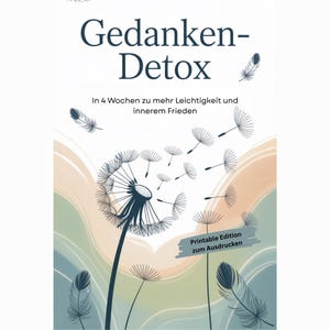May include: A digital print with the title "Gedanken-Detox" in a stylized font. The image features a dandelion with seeds blowing away, set against a pastel watercolor background. Text reads "In 4 Wochen zu mehr Leichtigkeit und innerem Frieden."