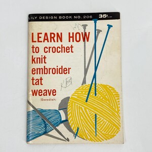 May include: A vintage Lily Design Book No. 206 instructional booklet with a white cover featuring red text that reads Learn How to crochet knit embroider tat weave (Swedish). The cover includes illustrations of a yellow yarn ball and blue needles.