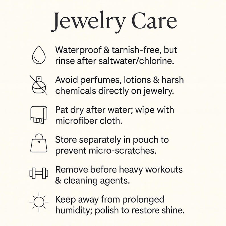 May include: A white graphic titled "Jewellery Care" with care instructions. These include rinsing after saltwater, avoiding perfumes, patting dry, storing separately, removing before workouts, and avoiding humidity to maintain shine.