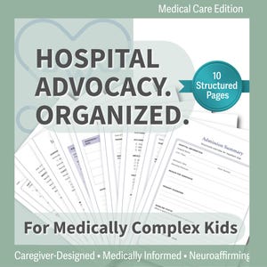 May include: A stack of white paper sheets with the words "HOSPITAL ADVOCACY. ORGANIZED." printed in gray. The text "For Medically Complex Kids" is at the bottom. The image also includes the text "Medical Care Edition", "10 Structured Pages", "Caregiver-Designed", "Medically Informed", and "Neuroaffirming".