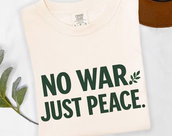 No War Just Peace Shirt, Anti War Tee, Peace Activist Gift, World Peace Shirt, Human Rights Tee, Peace Lover Gift, Olive Branch Shirt
