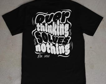 Overthinking Solves Nothing T-Shirt | Motivational Graphic Tee