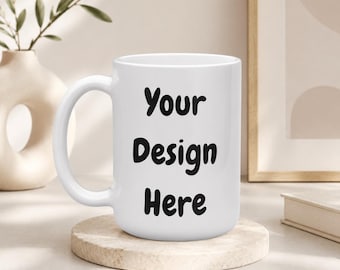 Custom Mug | Print Your Own Design | Personalized Ceramic Mug