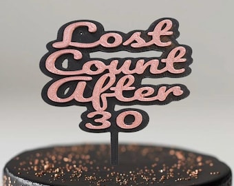 Décoration de gâteau amusante « Vous avez perdu le compte après 30 ans »