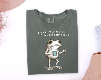 Comfort Colors® Sarcastic Humor Shirt, Everything is figureoutable, Weird Friend Gift, Mental Health Tee,
