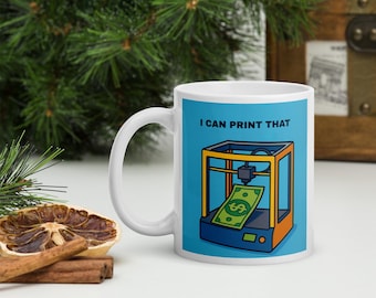 Funny 3D Printer Mug | I Can Print That Maker Gift | Gift for Engineers, Designers & DIY Creators