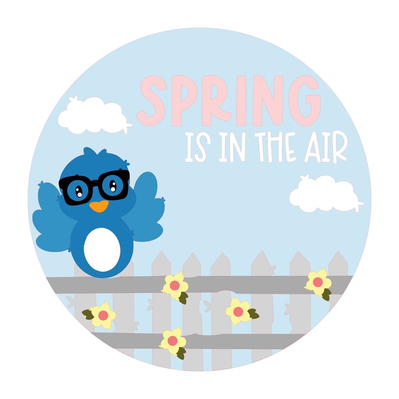May include: A blue bird wearing glasses sits on a gray picket fence with yellow flowers. The background is a light blue sky with white clouds. The text "SPRING IS IN THE AIR" is written in pink letters.