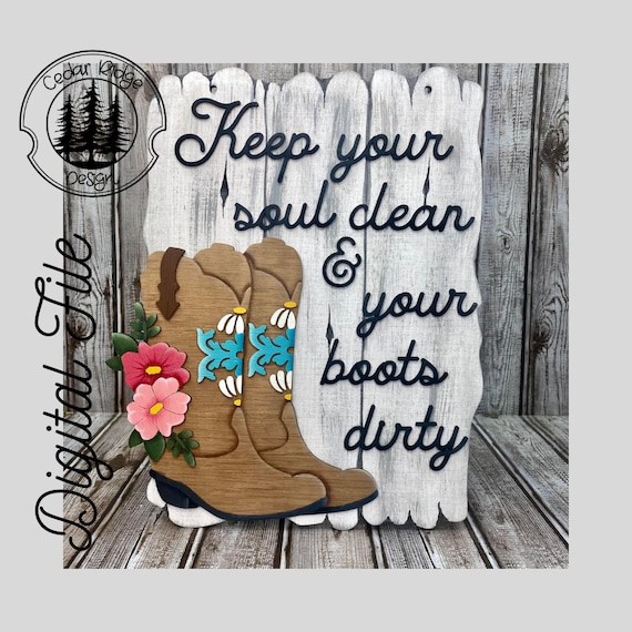 Floral Cowboy Boots/ Keep your Soul Clean and Your Boots Dirty /SVG/ LASER cut/ DIGITAL/Western Wall Decor/ Glowforge ready/lightburn tested