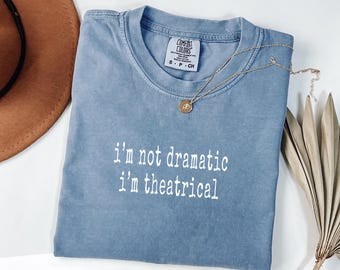 Comfort Colors Theatrical Shirt, Funny Acting Tee