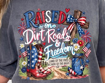 Raised on Dirt Roads and Freedom Shirt, Southern Girl Patriotic 4th of July Tee