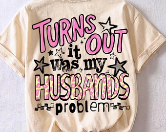 Resulta que era problema de mi marido (camiseta), camiseta sarcástica y humorística para esposas, humor gracioso para esposas, humor sarcástico