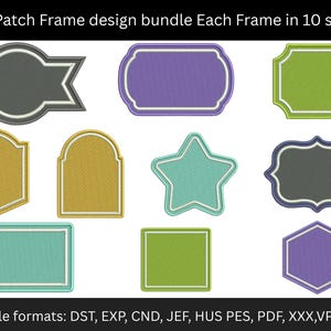 May include: A collection of ten embroidered patch frame designs in various shapes, including rectangles, ovals, and a star. Each frame has a contrasting border and a textured fill. The image includes the text "10 Patch Frame design bundle Each Frame in 10 sizes".