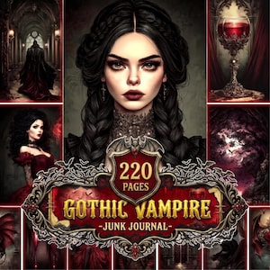 May include: A junk journal titled Gothic Vampire with 220 pages, featuring a central portrait of a person with dark braided hair, surrounded by smaller panels showing a figure in a cape, a red drink in a goblet, and a dark forest scene.