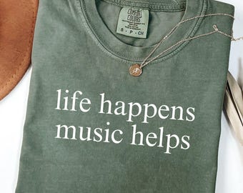 Comfort Colors® Life Happens Music Helps Shirt, Gifts For Music Lovers, Music Shirt, Gifts For Musicians,  Sarcastic Mental Health Tee