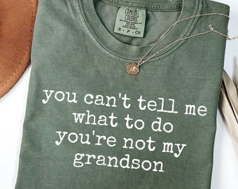 Comfort Colors® You Can't Tell Me What To Do Shirt, Grandma Gift