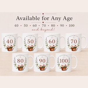 May include: Seven white ceramic mugs featuring a floral design with a terracotta pot, a small shovel, and the text "Blooming at" followed by the ages 40, 50, 60, 70, 80, 90, and 100. The text "Available for Any Age" appears at the top of the image.