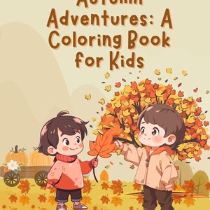 May include: A children's coloring book cover with the title "Autumn Adventures: A Coloring Book for Kids." Two cartoon children are surrounded by autumn leaves and pumpkins. The background is a warm, inviting color.