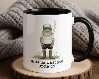 Unhinged Humor Frog Coffee Mug, Country Frog Gotta Do What You Gotta Do, Sarcastic Gift, Weirdcore, Funny Gift For Him, Funny Quote Cup