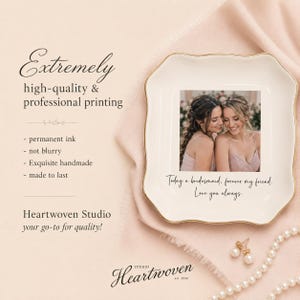 May include: A white ceramic dish with a gold rim, featuring a photo of two women and the text "Today a bridesmaid, forever my friend. Love you always." The dish is from Heartwoven Studio.